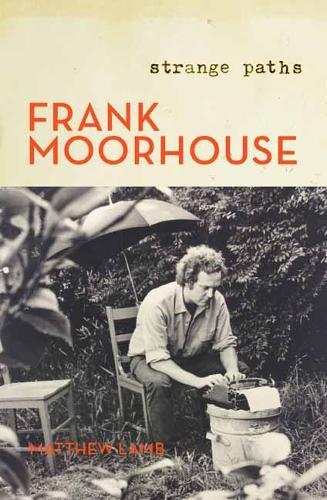 Frank Moorhouse: Strange Paths  by Matthew Lamb at Abbey's Bookshop, 