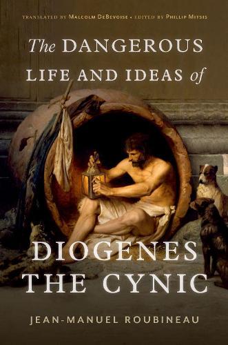 The Dangerous Life and Ideas of Diogenes the Cynic  by Jean-Manuel Roubineau at Abbey's Bookshop, 
