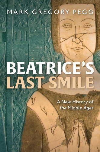 Beatrice's Last Smile: A New History of the Middle Ages  by Mark Gregory Pegg at Abbey's Bookshop, 