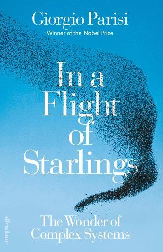 In a Flight of Starlings: The Wonder of Complex Systems  by Giorgio Parisi at Abbey's Bookshop, 