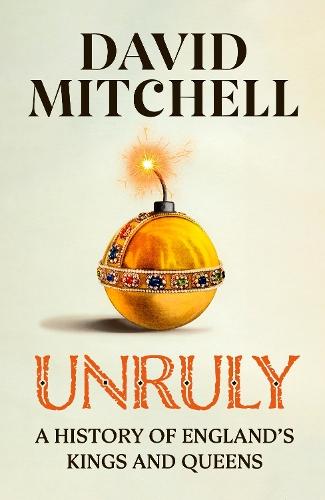 Unruly: A History of England's Kings and Queens  by David Mitchell at Abbey's Bookshop, 