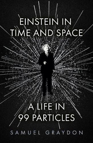 Einstein in Time and Space: A Life in 99 Particles  by Samuel Graydon at Abbey's Bookshop, 