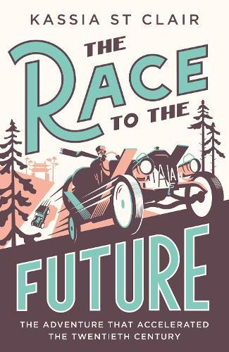The Race to the Future: The Adventure that Accelerated the Twentieth Century, Radio 4 Book of the Week  by Kassia St Clair at Abbey's Bookshop, 