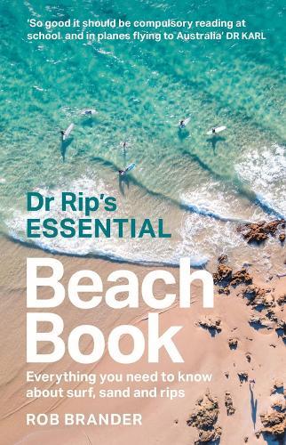 Dr Rip’s Essential Beach Book: Everything you need to know about surf, sand and rips  by Rob Brander at Abbey's Bookshop, 
