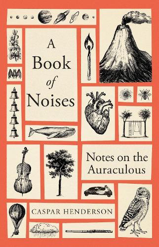 A Book of Noises: Notes on the Auraculous  by Caspar Henderson at Abbey's Bookshop, 