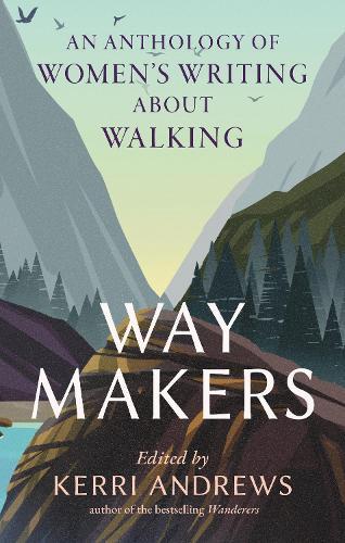 Way Makers: An Anthology of Women's Writing About Walking  by Kerri Andrews at Abbey's Bookshop, 