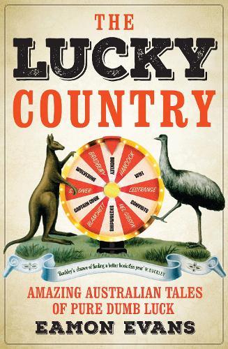 The Lucky Country: Amazing Australian Tales of Pure Dumb Luck  by Eamon Evans at Abbey's Bookshop, 